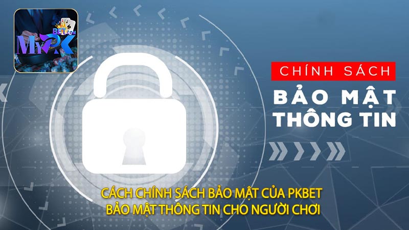 Cách Chính Sách Bảo Mật Của PKBET Bảo Mật Thông Tin Cho Người Chơi