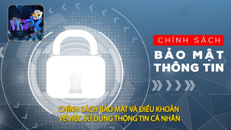 Chính Sách Bảo Mật Và Điều Khoản Về Việc Sử Dụng Thông Tin Cá Nhân