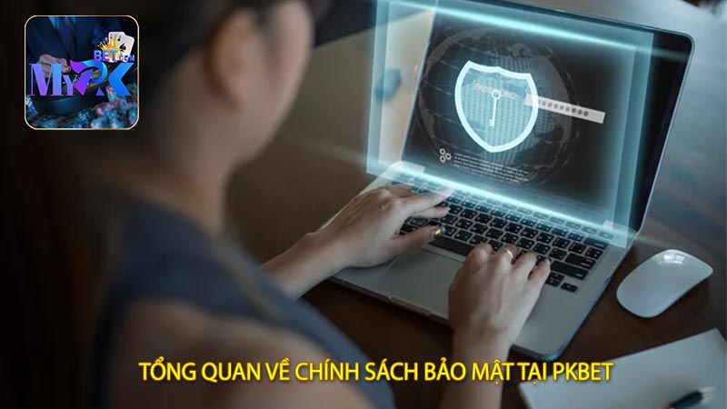 Tổng Quan Về Chính Sách Bảo Mật Tại PKBET