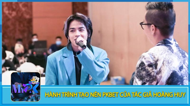 Hành trình tạo nên pkbet của tác giả Hoàng Huy