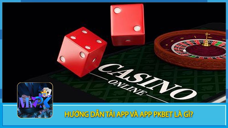 Hướng dẫn tải app và app pkbet là gì?