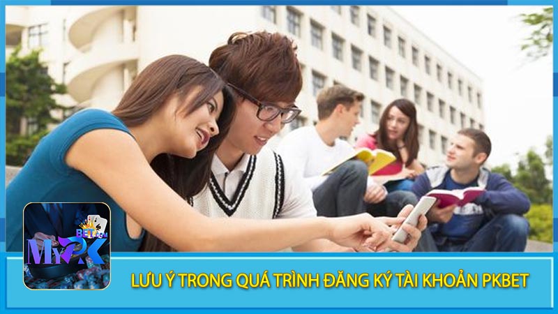 Lưu ý trong quá trình đăng ký tài khoản Pkbet