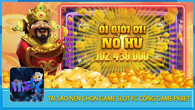 Tại Sao Nên Chọn Game Slot FC Cổng Game PKBET