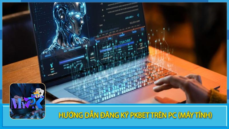 Hướng dẫn đăng ký pkbet trên pc (máy tính)